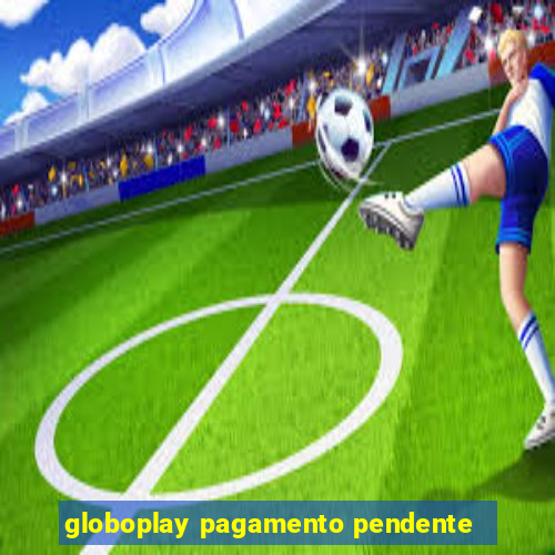 globoplay pagamento pendente